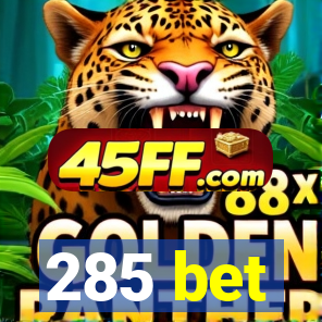 285 bet